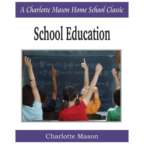School Education: Charlotte Mason Homeschooling Series, Vol. 3