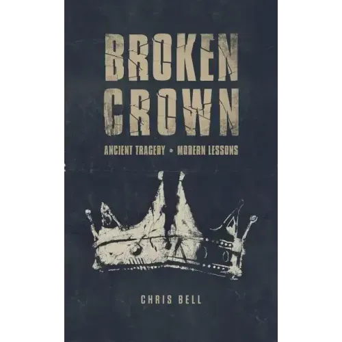 Broken Crown: Ancient Tragedy Modern Lessons