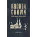Broken Crown: Ancient Tragedy Modern Lessons