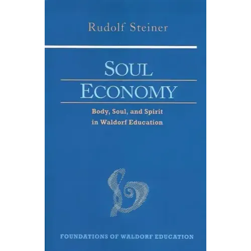 Soul Economy: Body, Soul, and Spirit in Waldorf Education (Cw 303) Volume 12