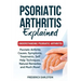 Psoriatic Arthritis Explained: Understanding Psoriatic Arthritis