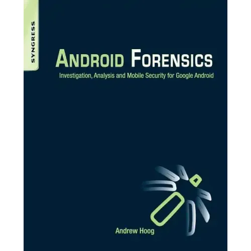 Android Forensics: Investigation, Analysis and Mobile Security for Google Android
