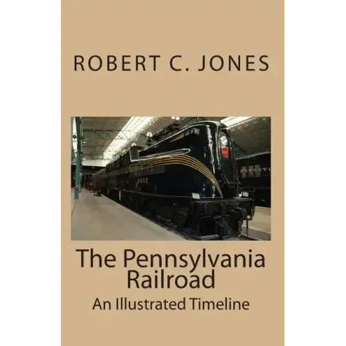 The Pennsylvania Railroad: An Illustrated Timeline
