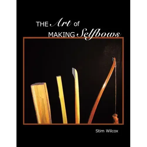 The Art of Making Selfbows