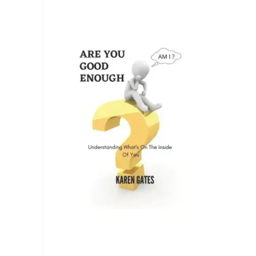 Are You Good Enough?: Understanding What's Inside Of You