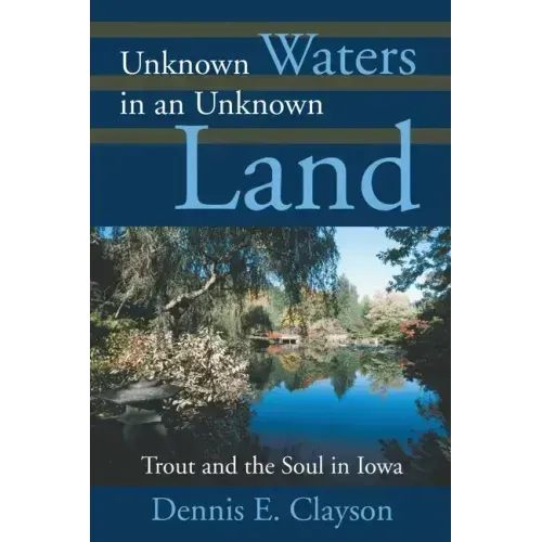 Unknown Waters in an Unknown Land: Trout and the Soul in Iowa