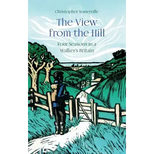 The View from the Hill: Four Seasons in a Walker's Britain