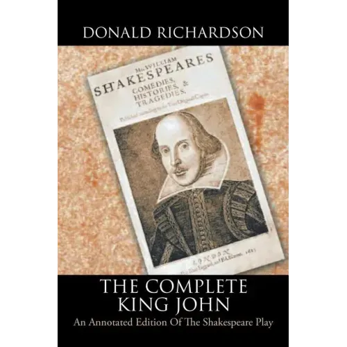 The Complete King John: An Annotated Edition of the Shakespeare Play