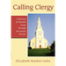 Calling Clergy: A Spiritual & Practical Guide Through the Search Process