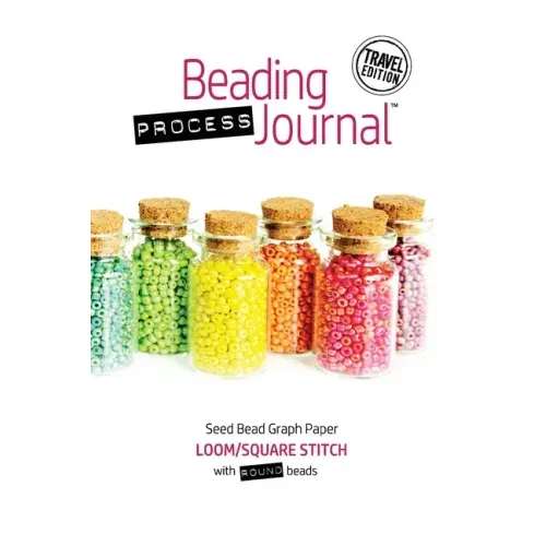 Beading Process Journal Travel Edition: Loom/Square Stitch for Round Beads