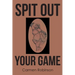 Spit Out Your Game