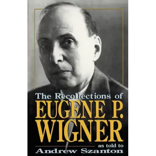 The Recollections of Eugene P Wigner