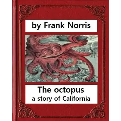 The octopus: a story of California (1901). by Frank Norris