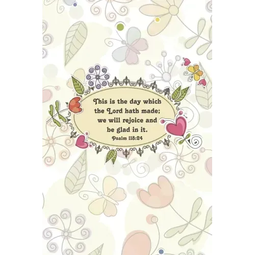 This is the day which the Lord hath made; we will rejoice and be glad in it.--Psalm 118: 24