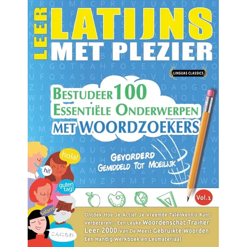 Leer Latijns Met Plezier - Gevorderd: Gemiddeld Tot Moeilijk - Bestudeer 100 Essentiële Onderwerpen Met Woordzoekers - Vol.1