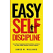 Easy Self-Discipline: How to Resist Temptations, Build Good Habits, and Achieve Your Goals WITHOUT Will Power or Mental Toughness