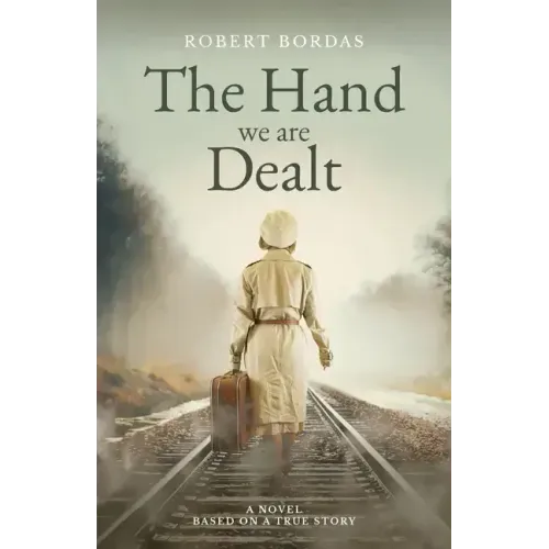 The Hand We Are Dealt: A heartbreaking WW2 novel based on the true story of a woman of courage