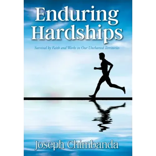 Enduring Hardships: Survival by Faith and Works in Our Uncharted Territories