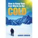 How to Keep Your Feet Warm in the Cold: Keep your feet warm in the toughest locations on Earth