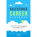 The Salesforce Career Playbook: A Practical Guide for Starting and Advancing Your Career on the World's Friendliest and Fastest-Growing Tech Platform