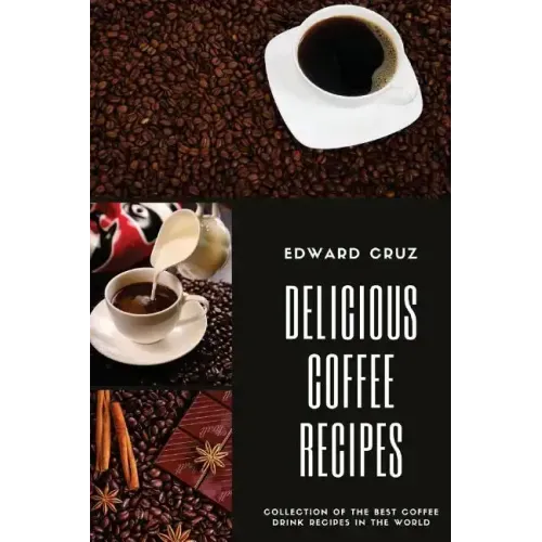 Delicious Coffee recipes: Collection of the best Coffee Drink Recipes in the World