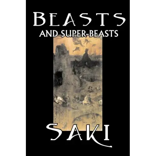 Beasts and Super-Beasts by Saki, Fiction, Classic, Literary, Short Stories