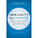 Immunity to Change: How to Overcome It and Unlock Potential in Yourself and Your Organization