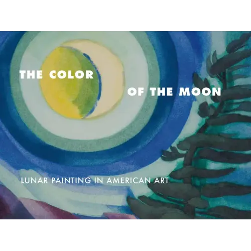 The Color of the Moon: Lunar Painting in American Art