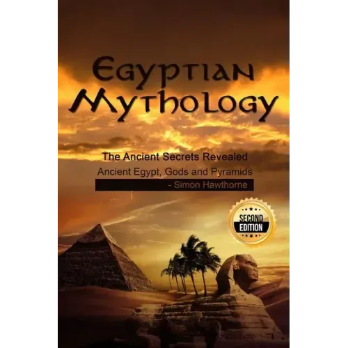 Egyptian Mythology: he Ancient Secrets Revealed: Ancient Egypt, Gods and Pyramids