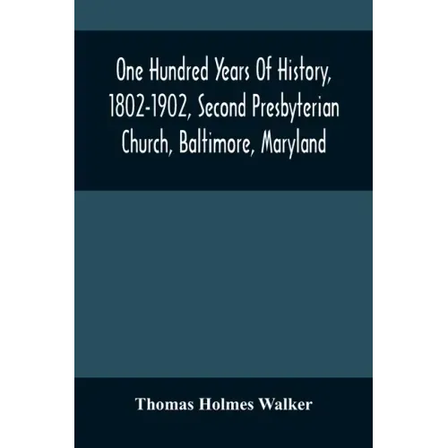 One Hundred Years Of History, 1802-1902, Second Presbyterian Church, Baltimore, Maryland