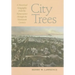 City Trees: A Historical Geography from the Renaissance Through the Nineteenth Century