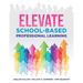Elevate School-Based Professional Learning: (Implement School-Based Pd Based on Authors' Research and Real Experiences with Strategies That Work)