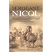 Sergeant Nicol: The Experiences of a Gordon Highlander During the Napoleonic Wars in Egypt, the Peninsula and France