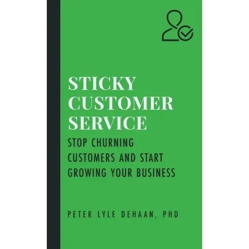 Sticky Customer Service: Stop Churning Customers and Start Growing Your Business