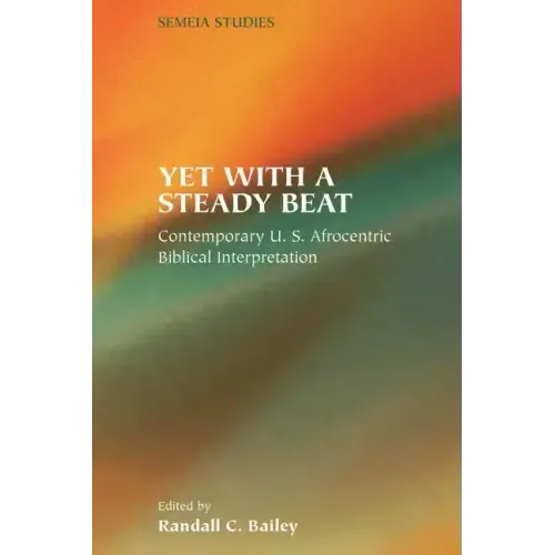 Yet with a Steady Beat: Contemporary U.S. Afrocentric Biblical Interpretation - Paperback