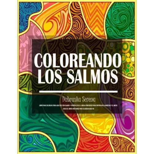 Coloreando Los Salmos: Libro Para Colorear (para adultos) Con Salmos y Versículos de la Biblia Poderosos para Controlar la Ansiedad y el Mied