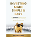 Investing Made Simple and Easy: The 49 Essential Personal Finance, Wealth Management, and Trading Tips That Pro's Should Share