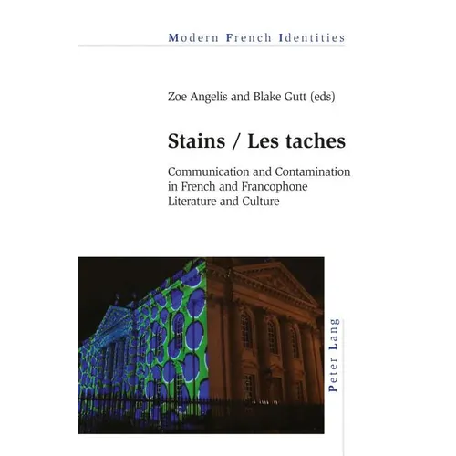 Stains / Les taches: Communication and Contamination in French and Francophone Literature and Culture