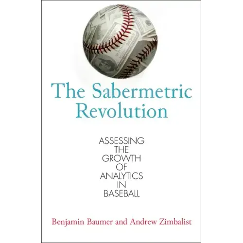 The Sabermetric Revolution: Assessing the Growth of Analytics in Baseball