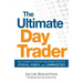 The Ultimate Day Trader: How to Achieve Consistent Day Trading Profits in Stocks, Forex, and Commodities