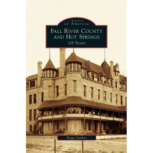 Fall River County and Hot Springs: 125 Years
