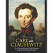 Carl von Clausewitz: The Life and Legacy of the Prussian General Who Wrote On War