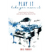 Play It Like You Mean It!: Supercharge Your Playing and Let Your Piano Work for You