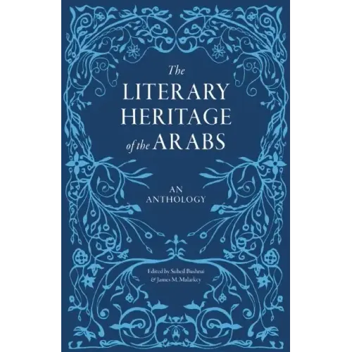 The Literary Heritage of the Arabs: An Anthology