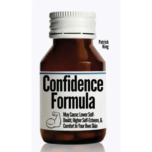 The Confidence Formula: May Cause: Lower Self-Doubt, Higher Self-Esteem, and Comfort In Your Own Skin