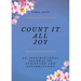 Count It All Joy: A Guided Inspirational Journal of Scriptures and Affirmations