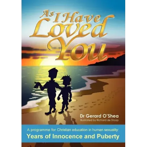 As I Have Loved You: A Programme for Christian Education in Human Sexuality: Years of Innocence and Puberty