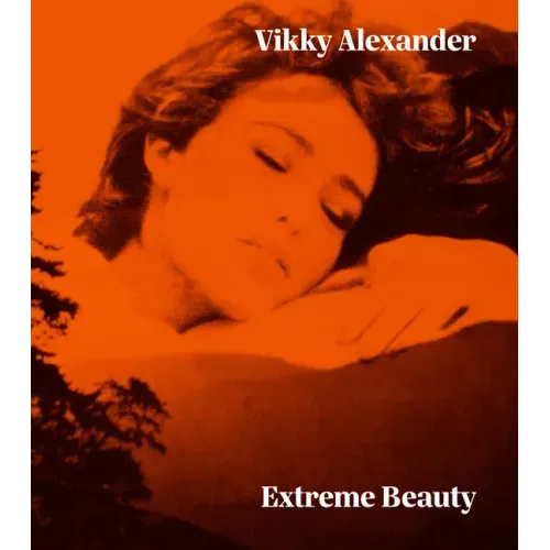 Vikky Alexander: Extreme Beauty