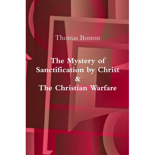 The Mystery of Sanctification by Christ & The Christian Warfare
