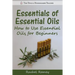 Essentials of Essential Oils: How to Use Essential Oils for Beginners
